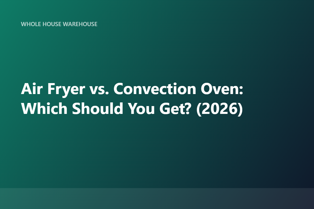Air Fryer vs. Convection Oven: Which Should You Get? (2026)