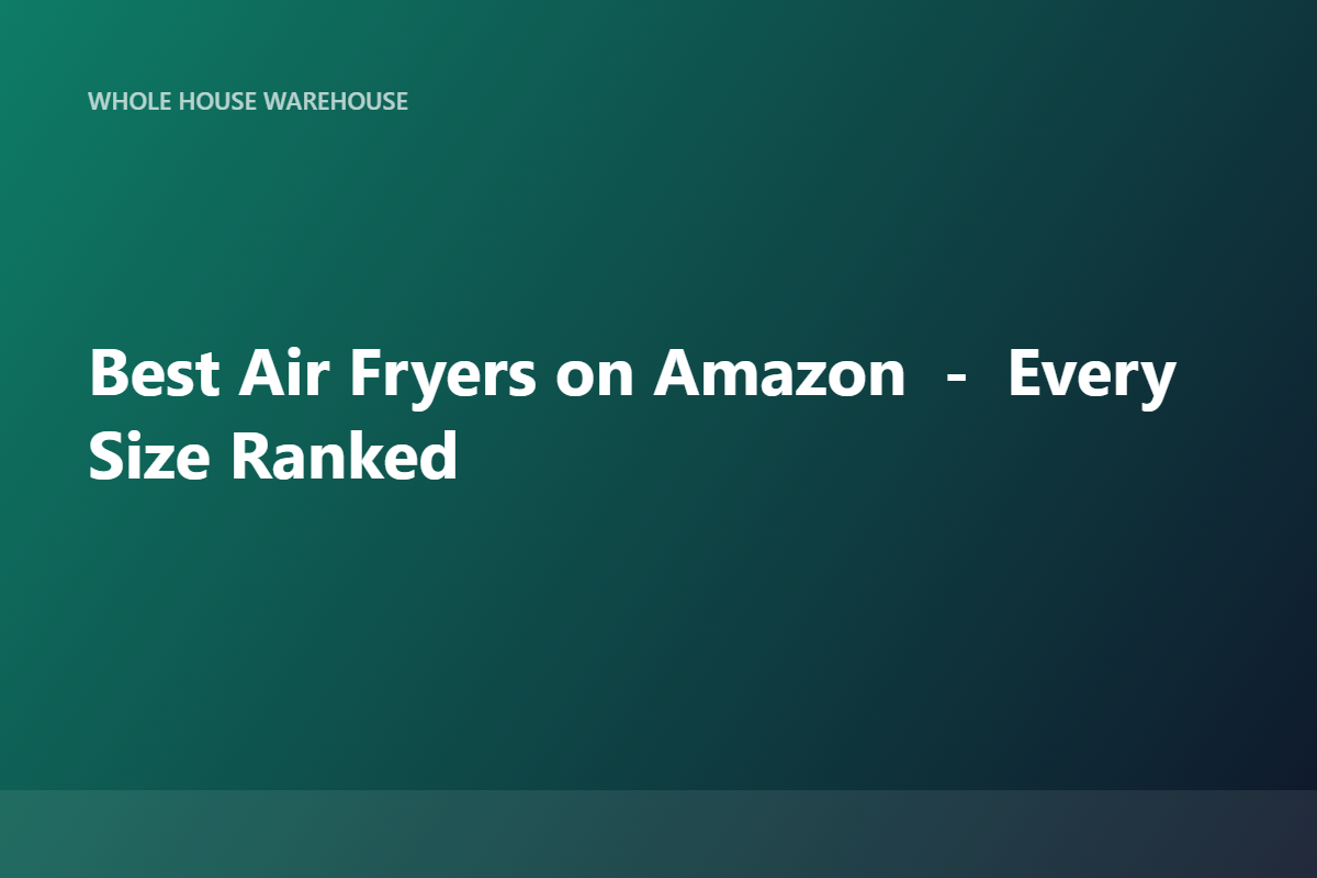 Best Air Fryers on Amazon — Every Size Ranked