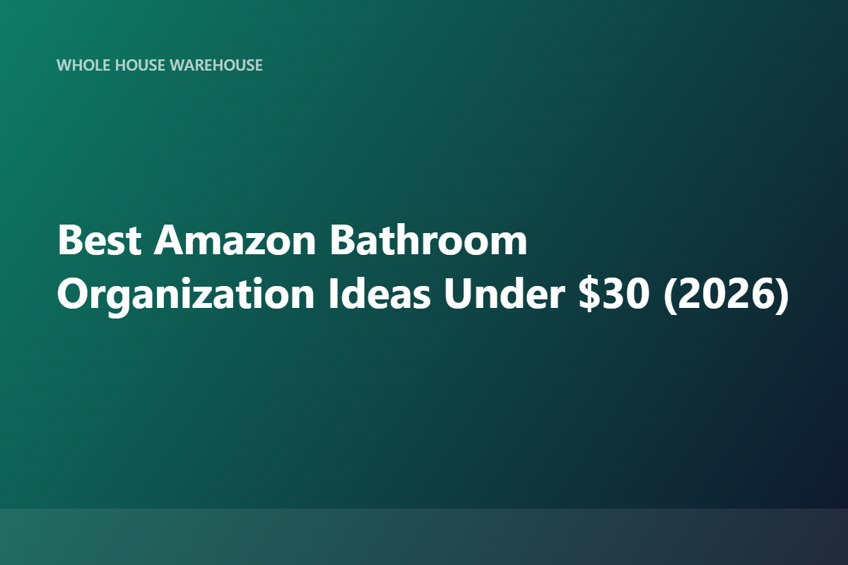 Best Amazon Bathroom Organization Ideas Under $30 (2026)