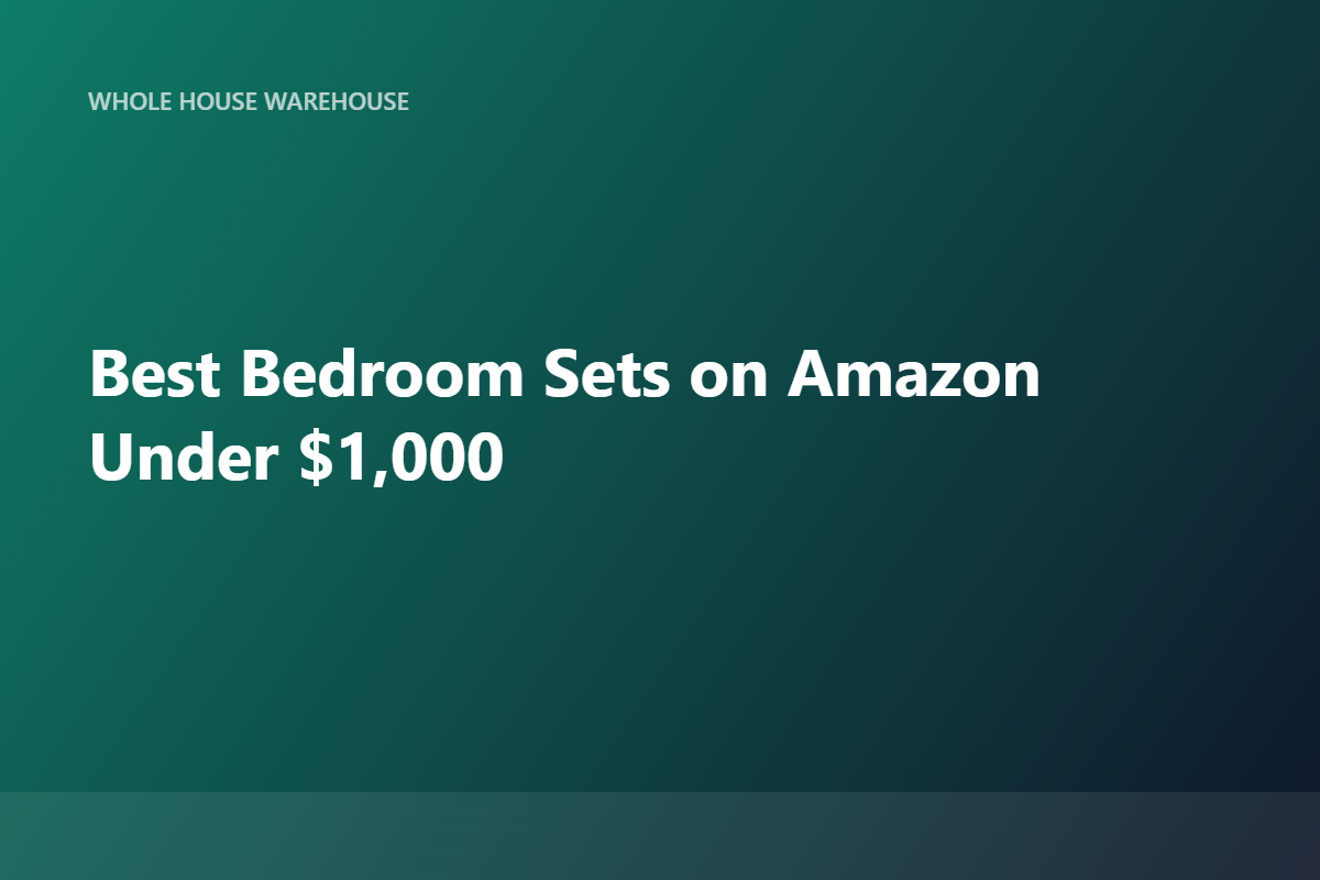 Best Bedroom Sets on Amazon Under $1,000