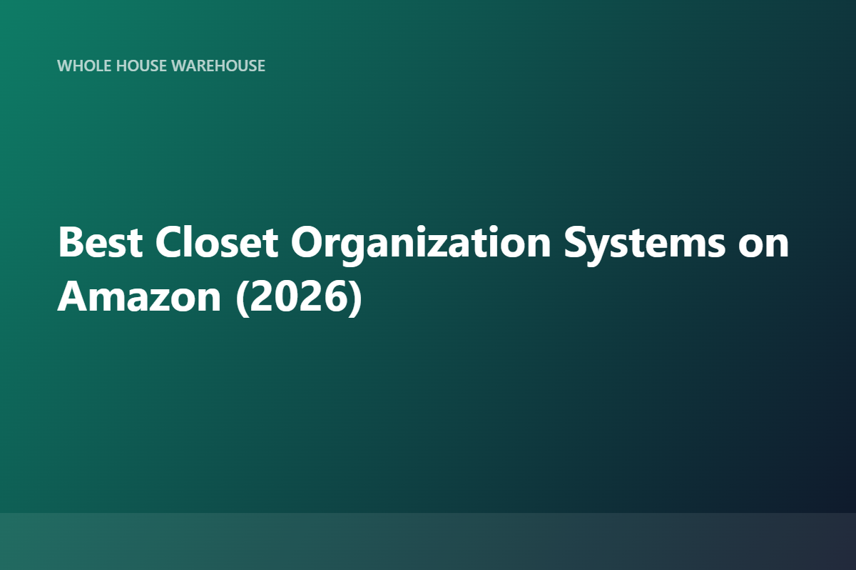 Best Closet Organization Systems on Amazon (2026)