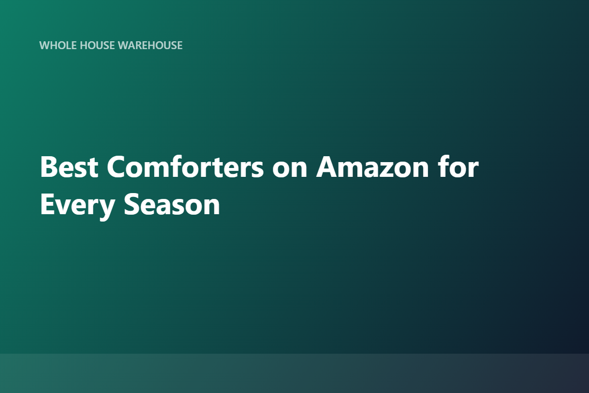 Best Comforters on Amazon for Every Season