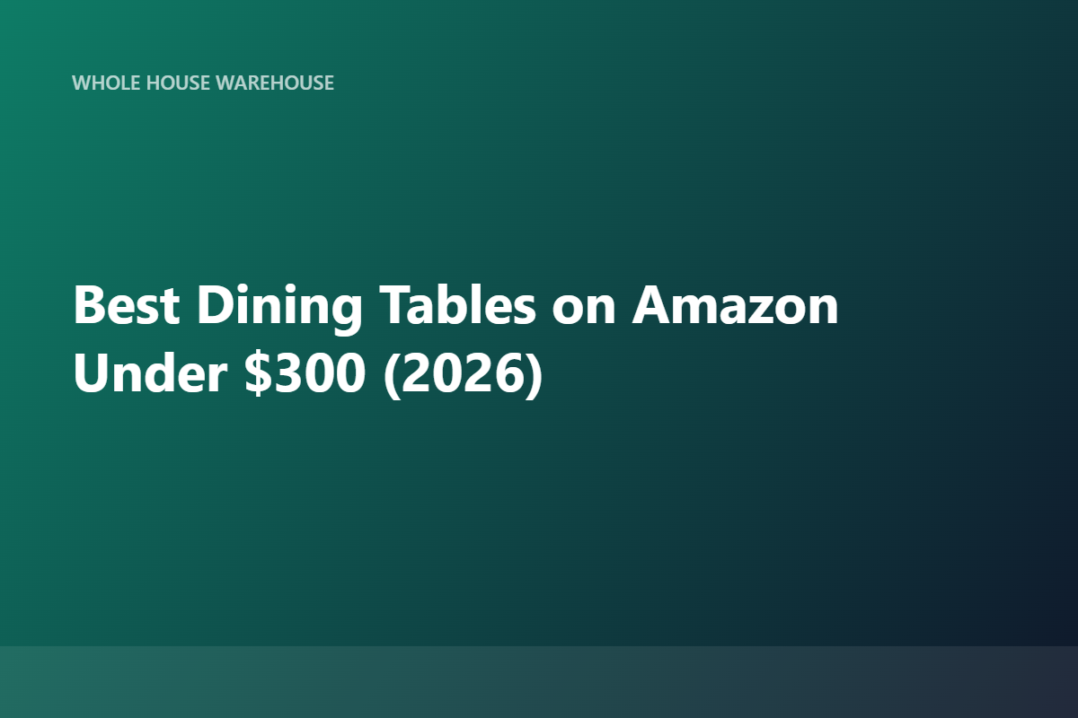 Best Dining Tables on Amazon Under $300 (2026)