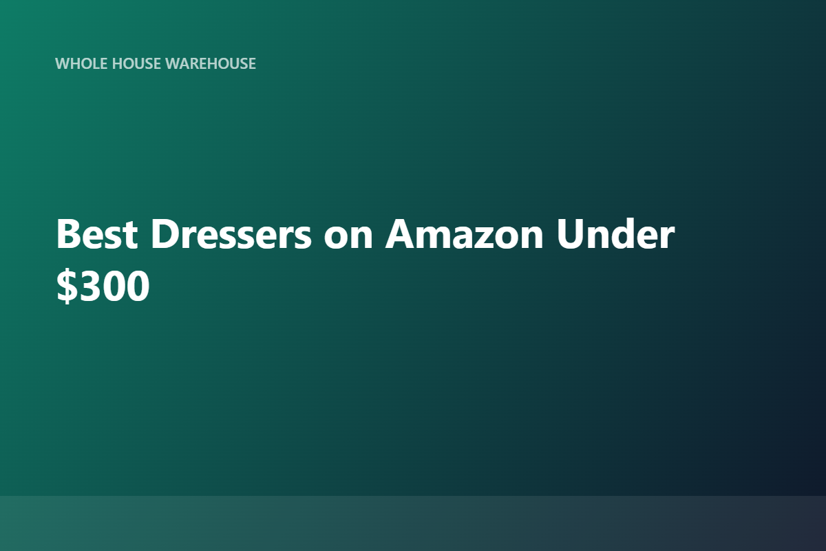 Best Dressers on Amazon Under $300