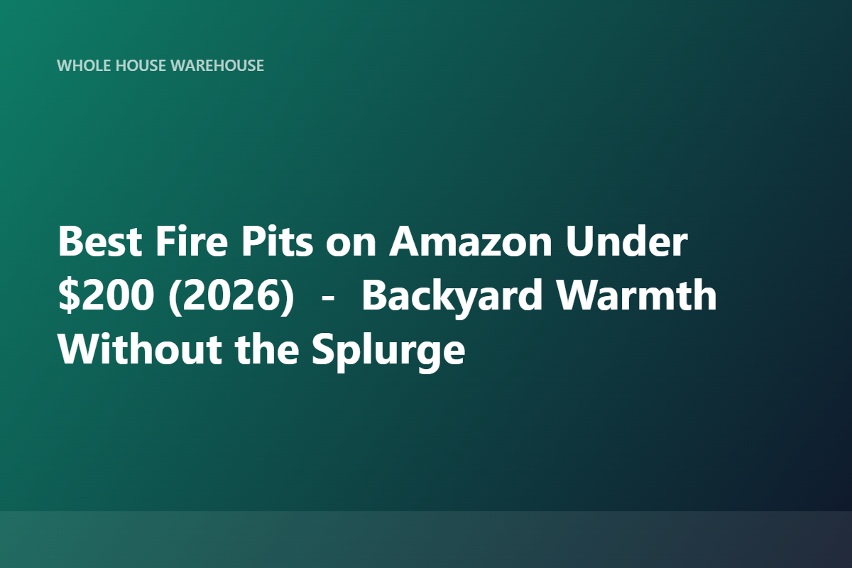 Best Fire Pits on Amazon Under $200 (2026) — Backyard Warmth Without the Splurge