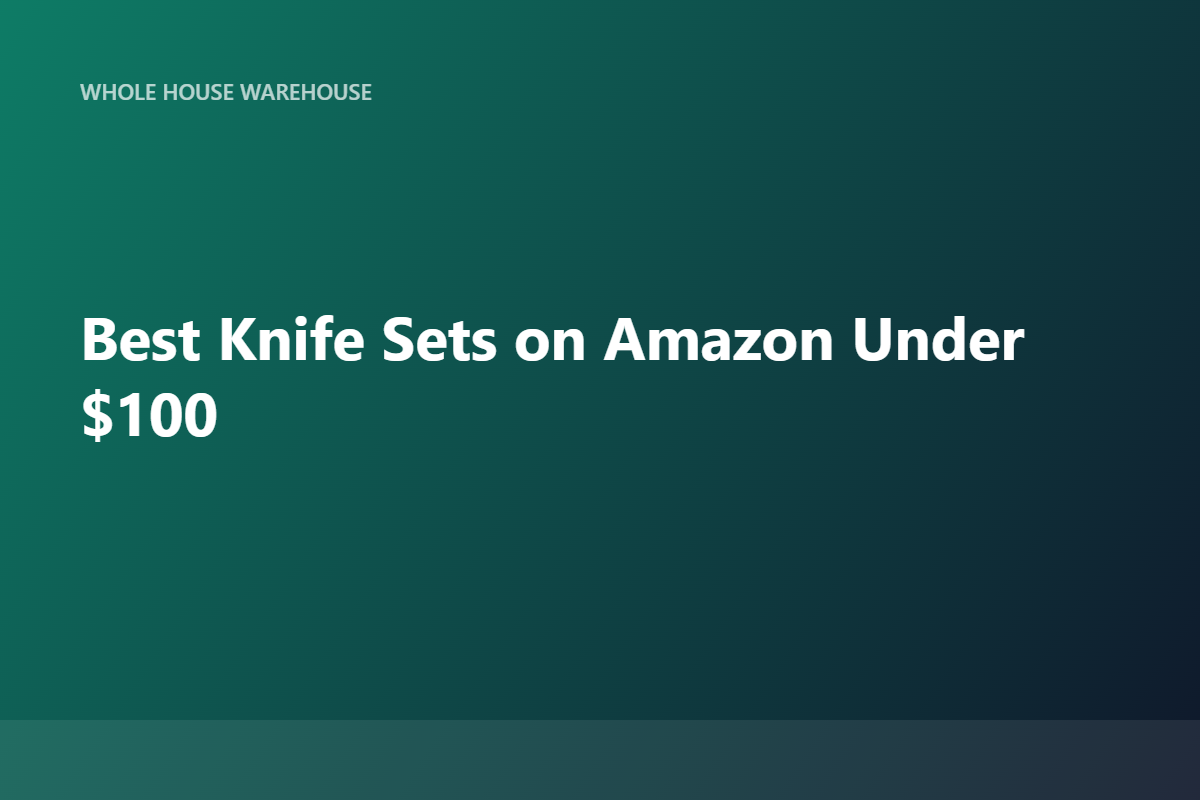 Best Knife Sets on Amazon Under $100