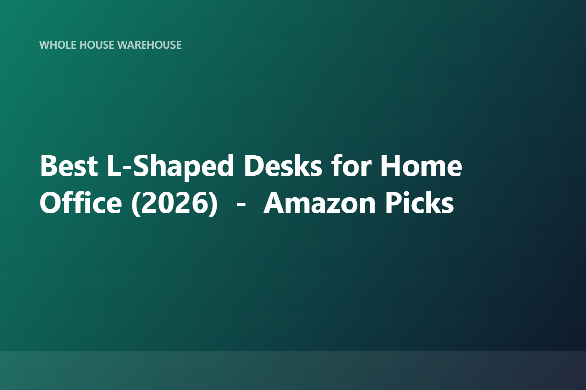 Best L-Shaped Desks for Home Office (2026) — Amazon Picks