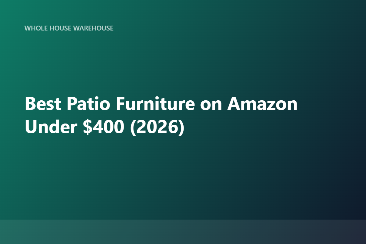 Best Patio Furniture on Amazon Under $400 (2026)