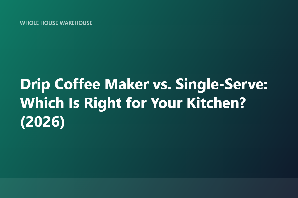 Drip Coffee Maker vs. Single-Serve: Which Is Right for Your Kitchen? (2026)