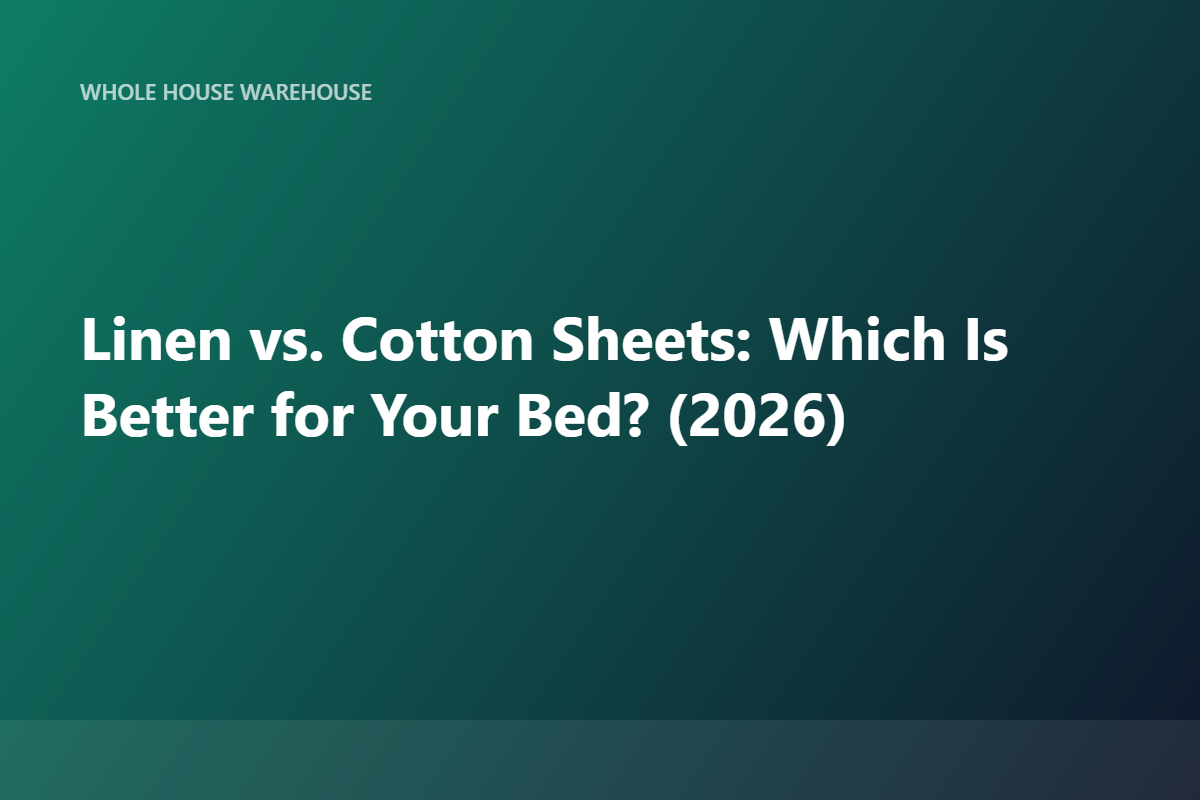 Linen vs. Cotton Sheets: Which Is Better for Your Bed? (2026)