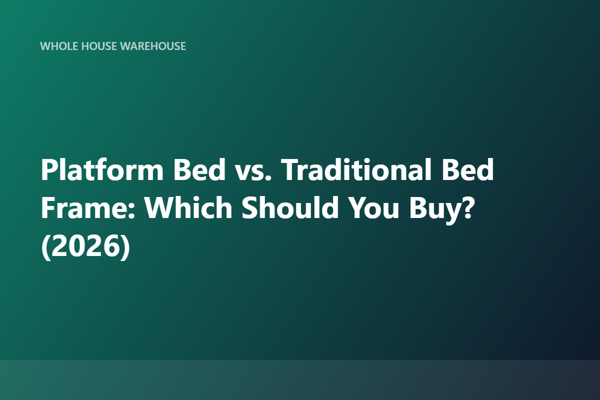 Platform Bed vs. Traditional Bed Frame: Which Should You Buy? (2026)