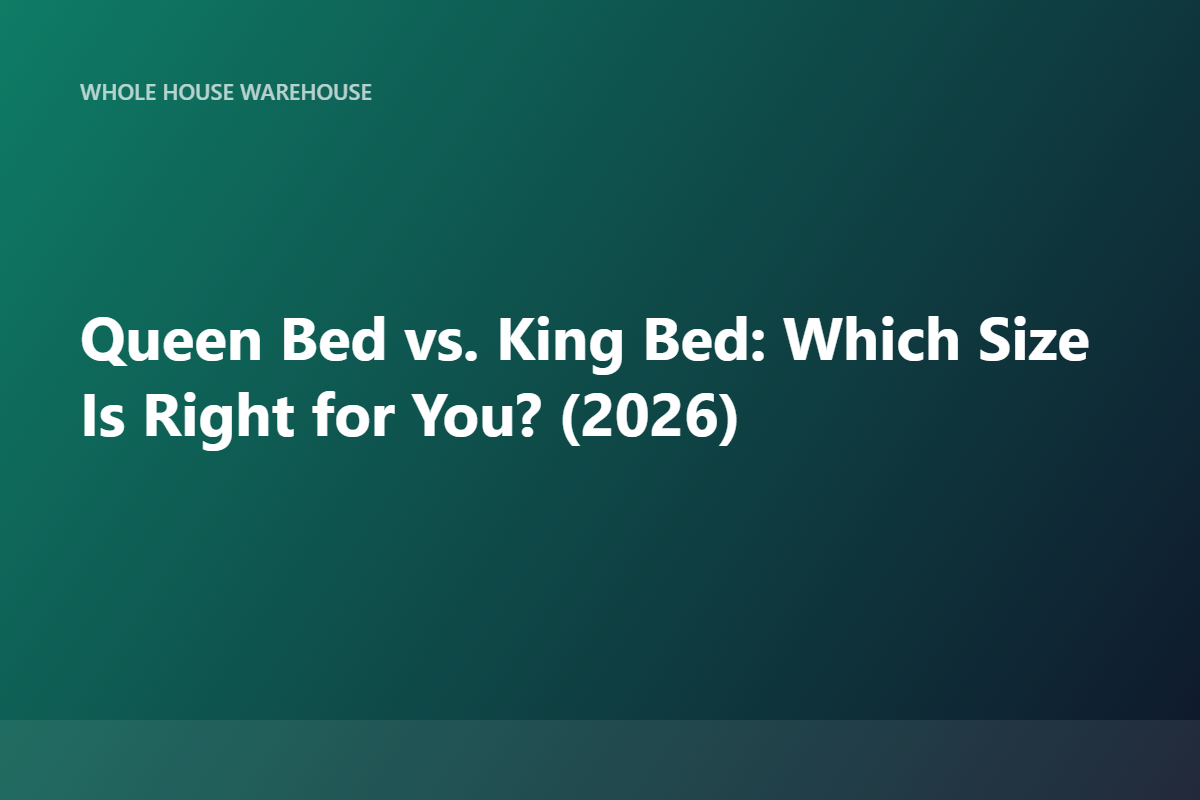 Queen Bed vs. King Bed: Which Size Is Right for You? (2026)