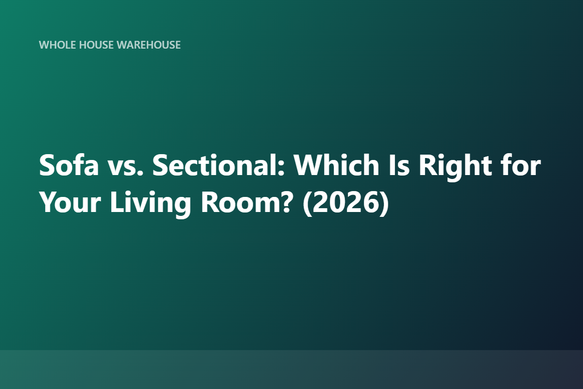 Sofa vs. Sectional: Which Is Right for Your Living Room? (2026)