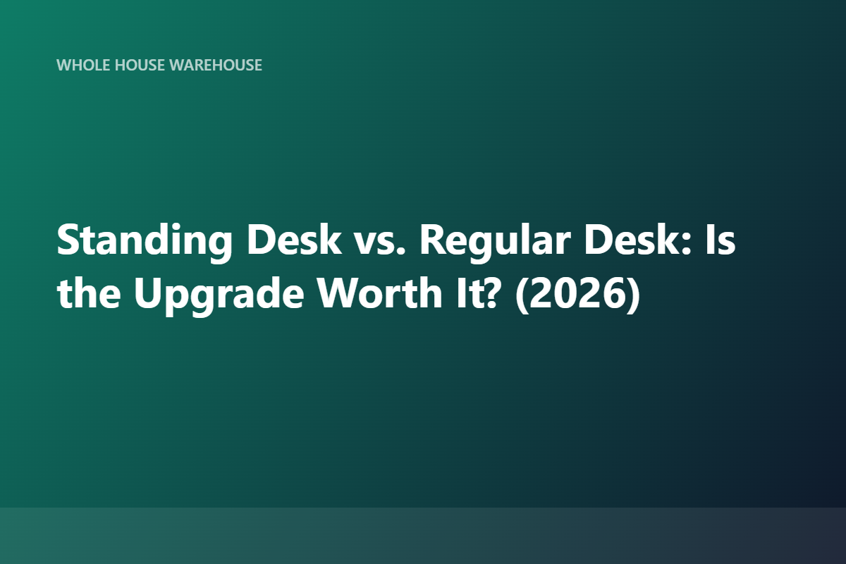 Standing Desk vs. Regular Desk: Is the Upgrade Worth It? (2026)