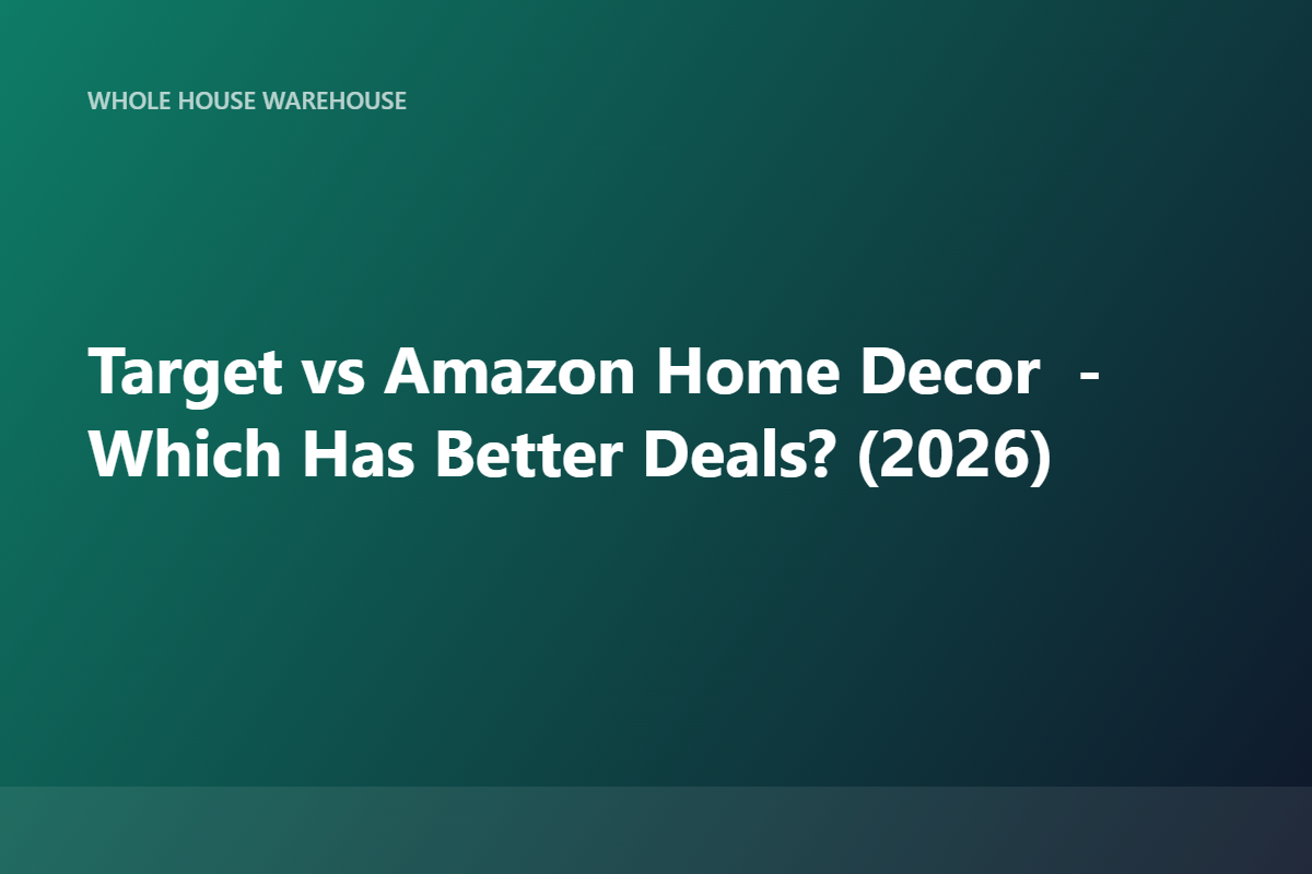 Target vs Amazon Home Decor — Which Has Better Deals? (2026)