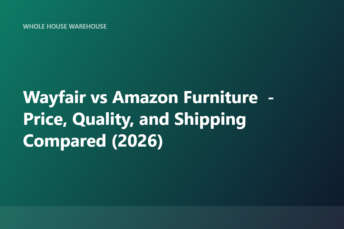 Wayfair vs Amazon Furniture — Price, Quality, and Shipping Compared (2026)